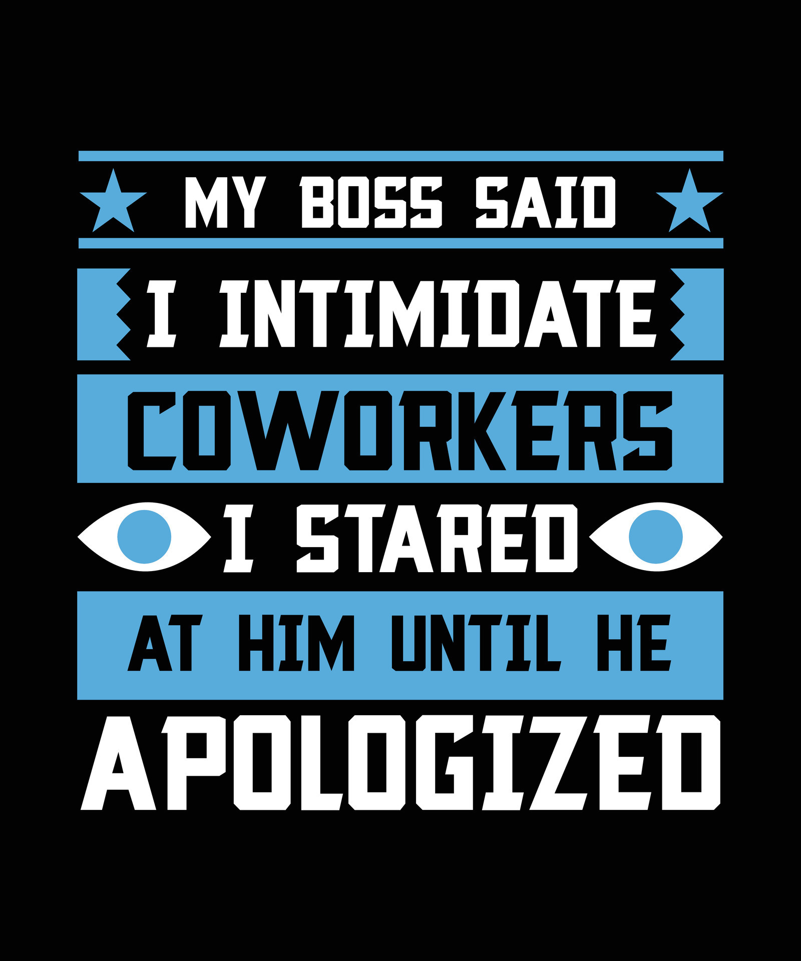 MY BOSS SAID I INTIMIDATE COWORKERS I STARED AT HIM UNTIL HE APOLOGIZED