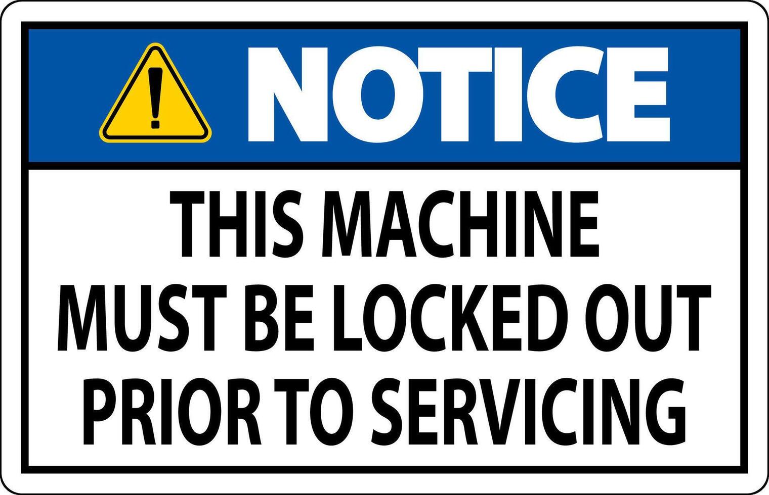 Notice Machine Sign This Machine Must Be Locked Out Prior To Servicing vector