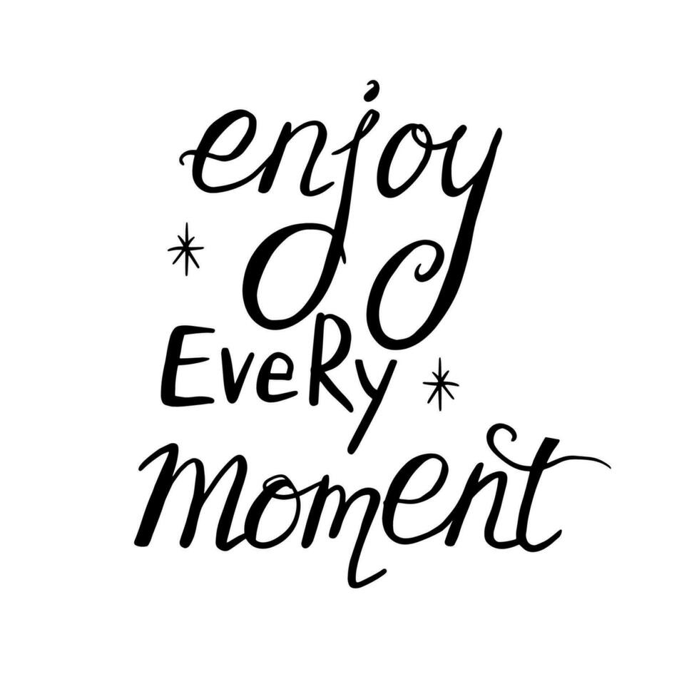 Enjoy every moment - vector hand drawn lettering phrases.