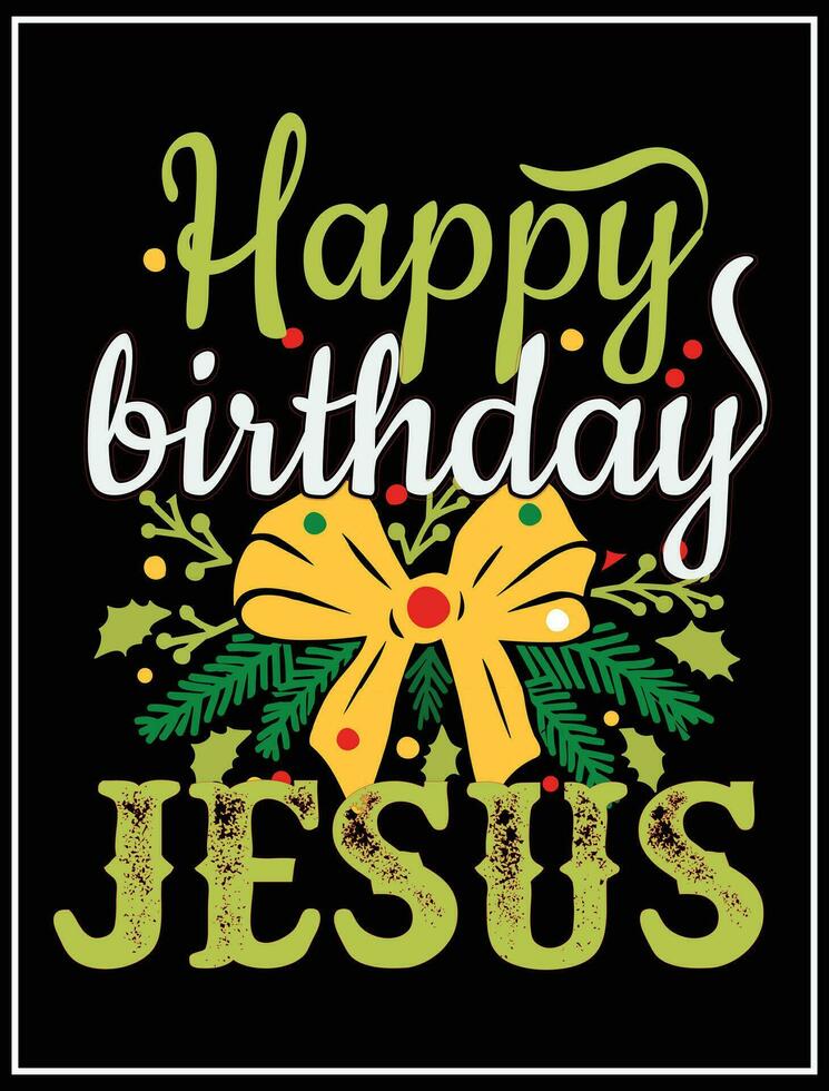 Happy birthday jesus quote T-shirt vector design art, christmas day women girls boys boy men holly