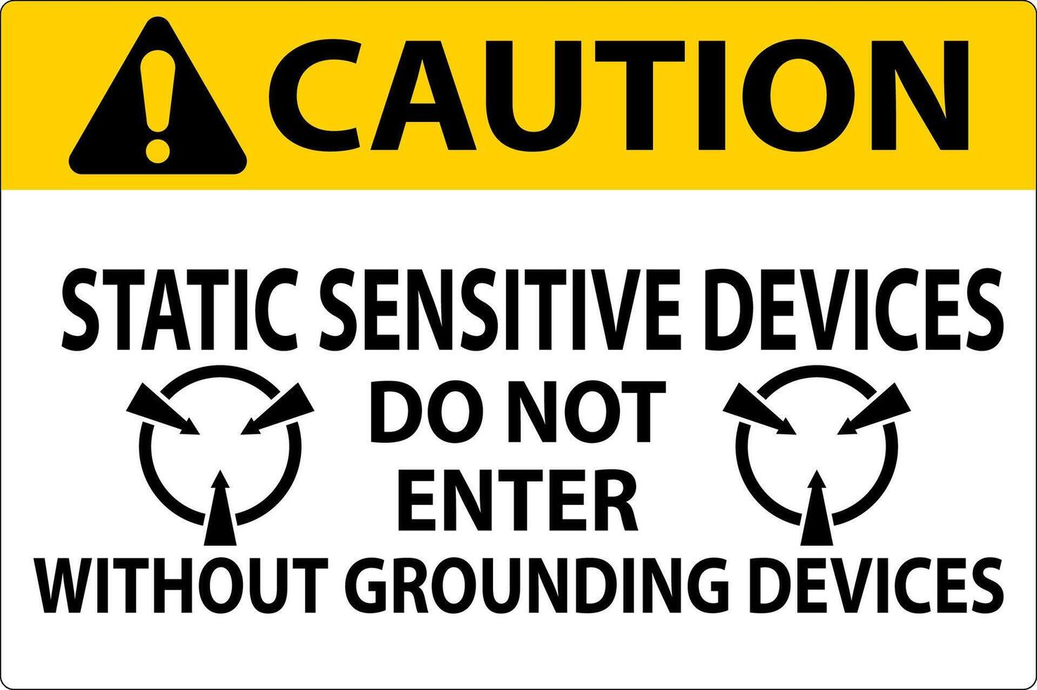 Caution Sign Static Sensitive Devices Do Not Enter Without Grounding Devices vector