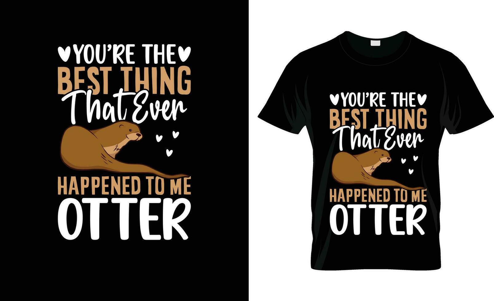 You are The Best Thing That Ever Happend To Me Otter colorful Graphic T-Shirt,t-shirt print mockup vector