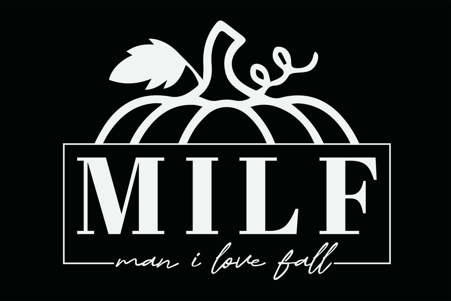 Milf Man I Love Fall Funny Halloween T-Shirt Design vector