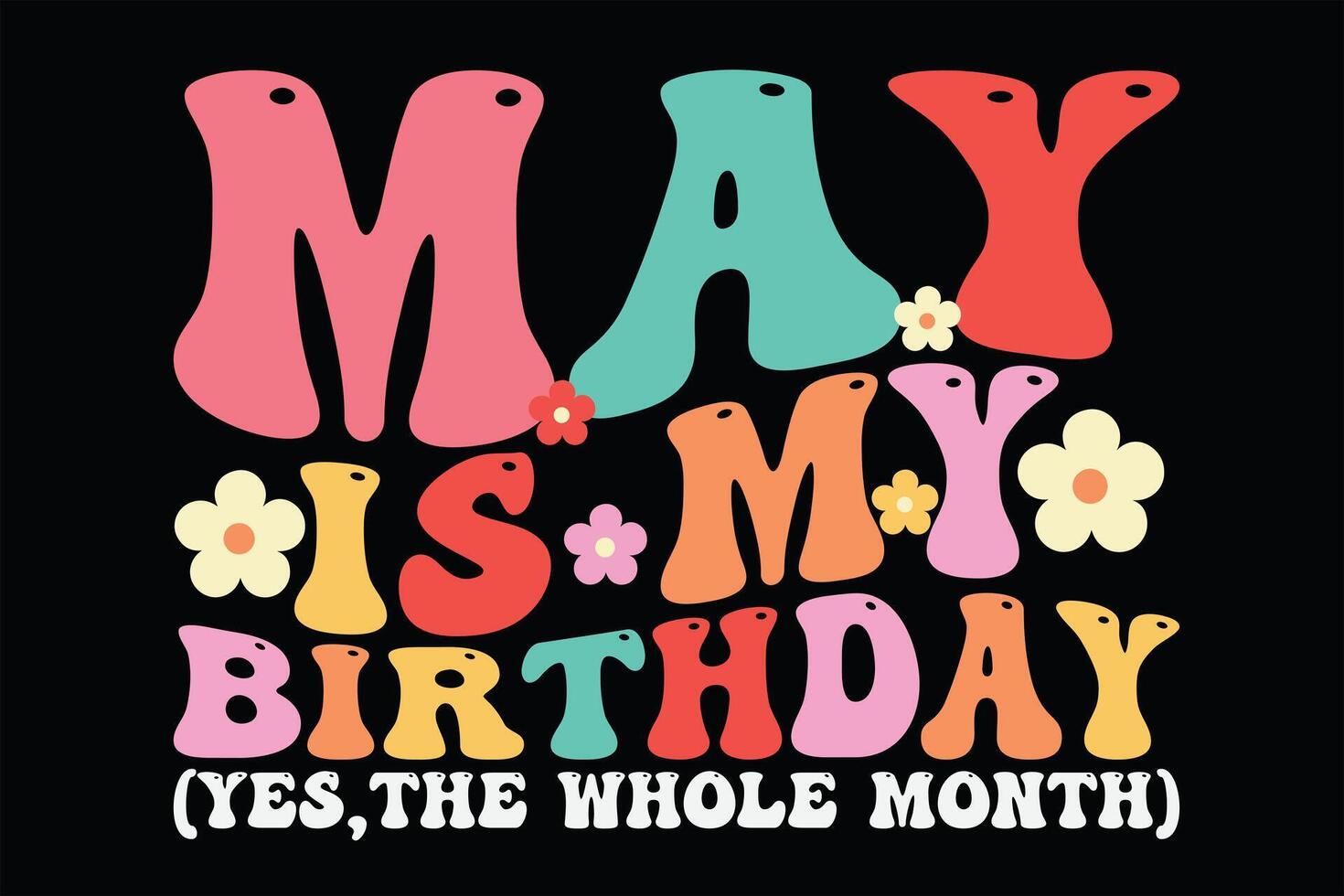 May is my Birthday Yes, The Whole Month Retro Groovy Wavy Funny Birthday T-Shirt Design vector