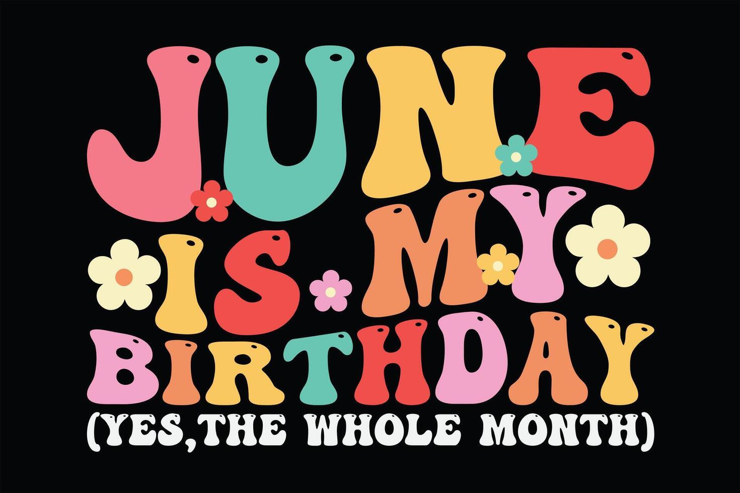 June is my Birthday Yes, The Whole Month Retro Groovy Wavy Funny Birthday T-Shirt Design vector