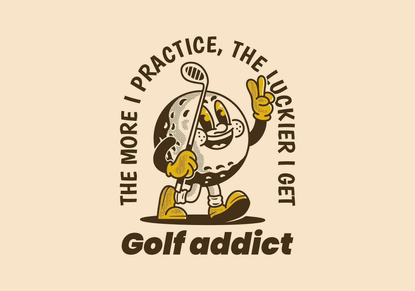 Golf addict. The more I practice, the luckier I get. Mascot character illustration of golf ball holding a golf stick vector