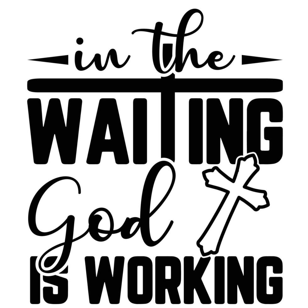 Gift Jesus t-shirt design,In the waiting, god is working t-shirt design,god t-shirt design vector