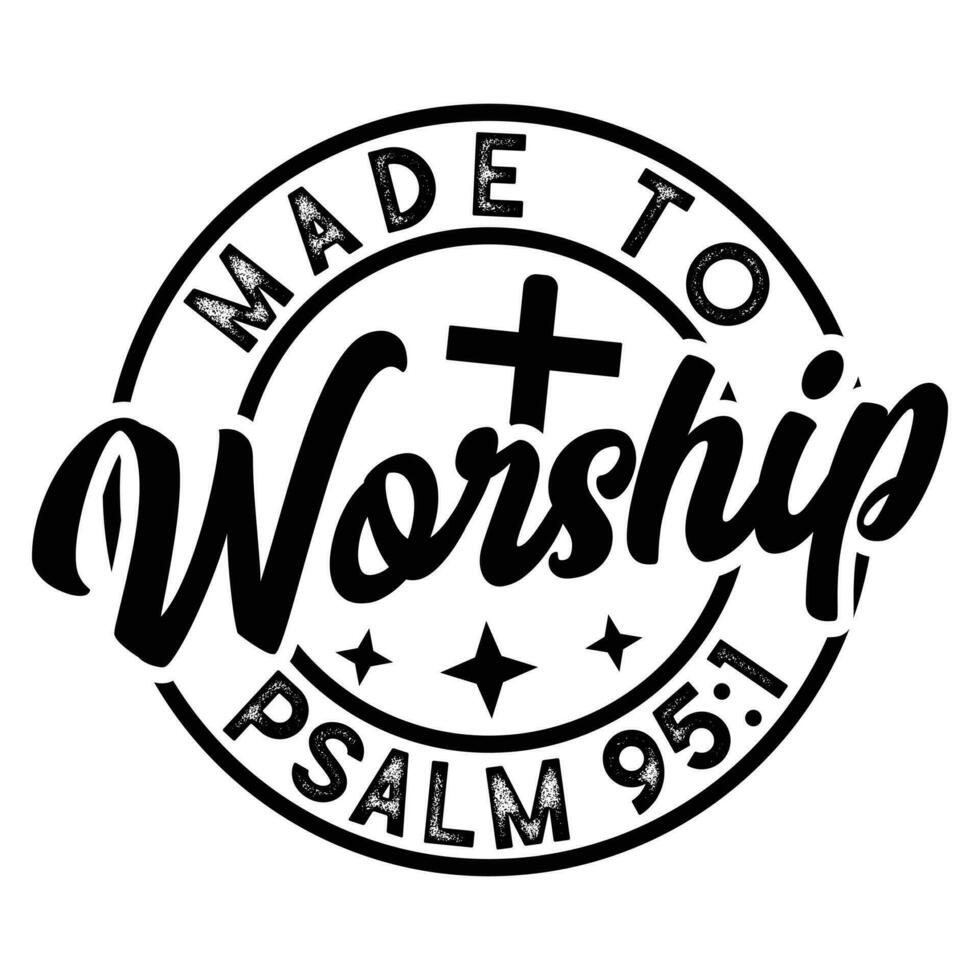 made to worship psalm gift jesus t-shirt design,cross t-shirt design,lord t-shirt,god t-shirt vector