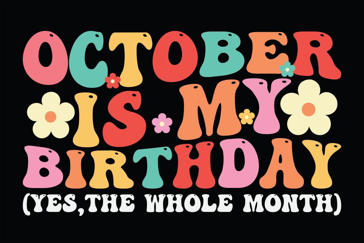 October is my Birthday Yes, The Whole Month Retro Groovy Wavy Funny Birthday T-Shirt Design vector