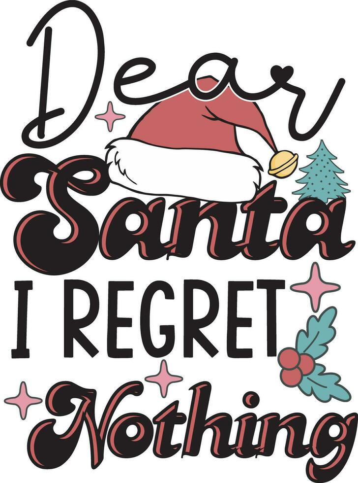 Dear Santa I Regret Nothing Funny Christmas T shirt Design vector