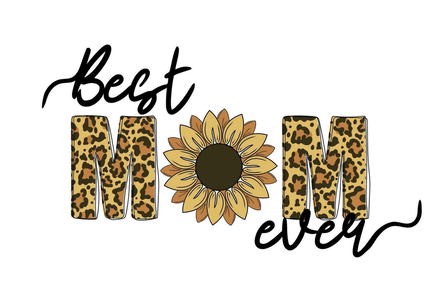 Best mom ever text with leopard print with sunflower. Mothers day card. Good for t shirt, mug, scrapbooking, posters, textiles, gifts vector