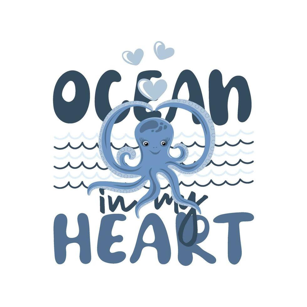 Ocean in my heart. Funny quote about summer time with funny octopus. vector