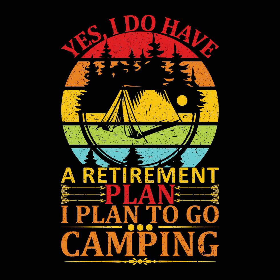 Yes I Do Have A Retirement Plan I Plan To Go Camping T-Shirt vector