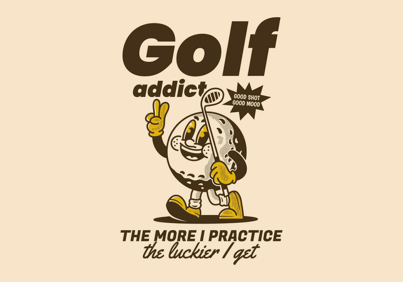 Golf addict. The more I practice, the luckier I get. Mascot character illustration of golf ball holding a golf stick vector