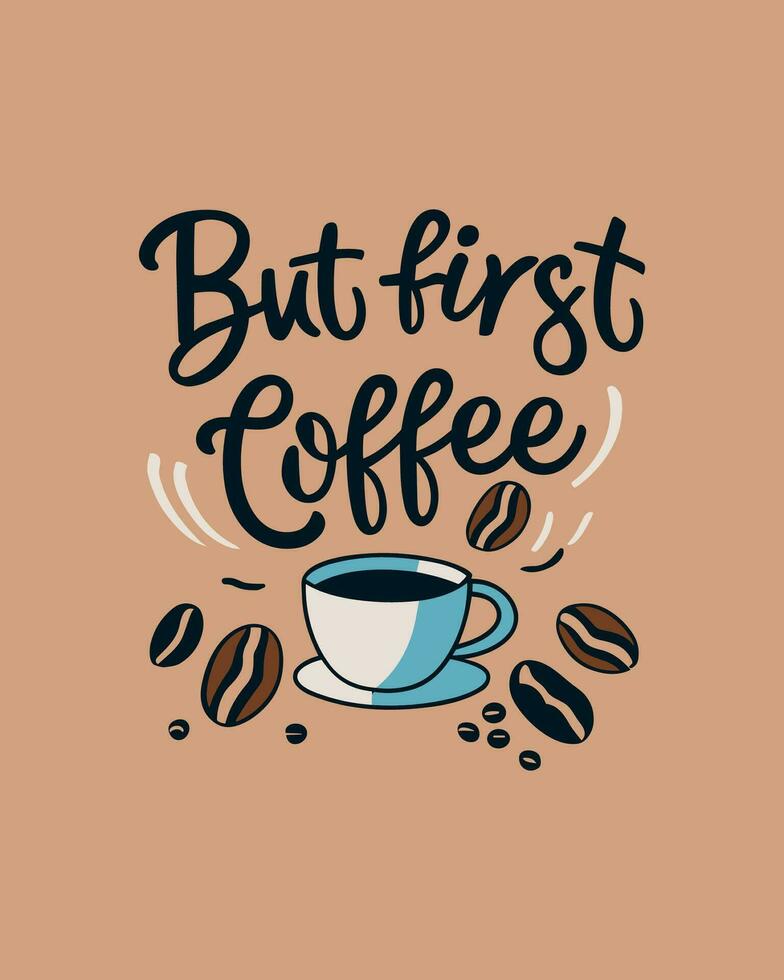 But first coffee. Typography quote about coffee for coffee shop, restaurant. and cafe. Printable design for t-shirt, wall decoration, poster and greeting card. vector