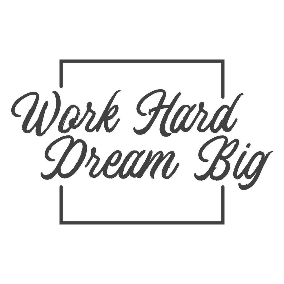 Work hard dream big. Motivational quote lettering design. Positive thinking mentality phrase. Inspirational decorative poster. vector