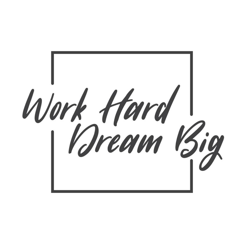 Work hard dream big. Motivational quote lettering design. Positive thinking mentality phrase. Inspirational decorative poster. vector