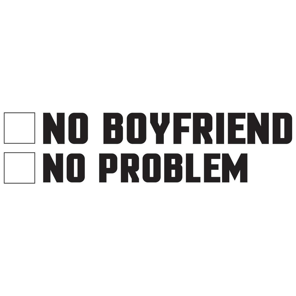 no boyfriend no problem vector