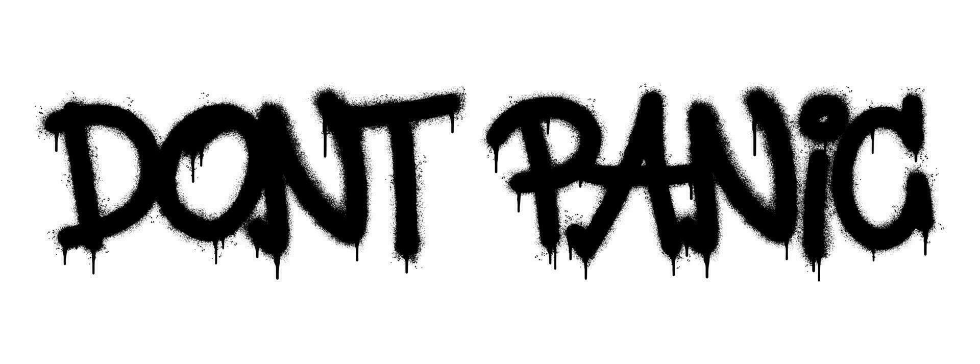 Spray Painted Graffiti Don't panic Word Sprayed isolated with a white background. graffiti font Don't Panic with over spray in black over white. vector