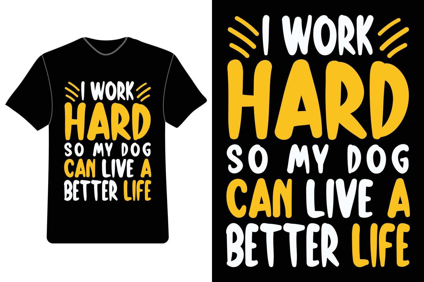 I Work Hard So My Dog Can Live A Better Life Funny T-Shirt I Work Hard So My Dog Can Live A Better Life Funny T-Shirt