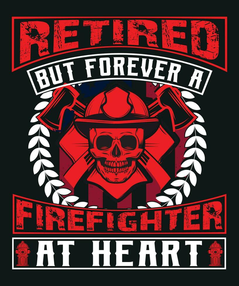 Retired But Forever Firefighter At Heart Retirement T-Shirt Retired But Forever Firefighter At Heart Retirement T-Shirt