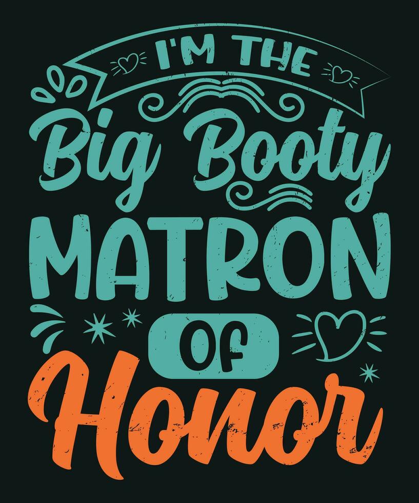 I am the big booty matron of honor vector