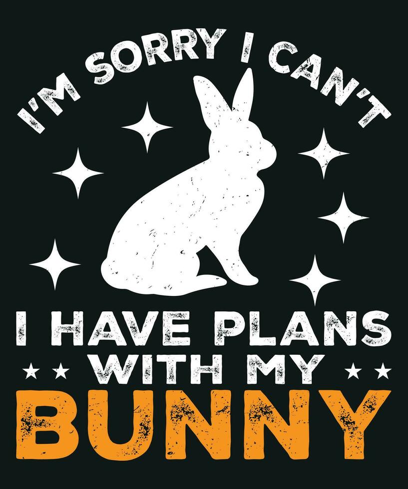 Print I am sorry i can not i have plans with my bunny vector