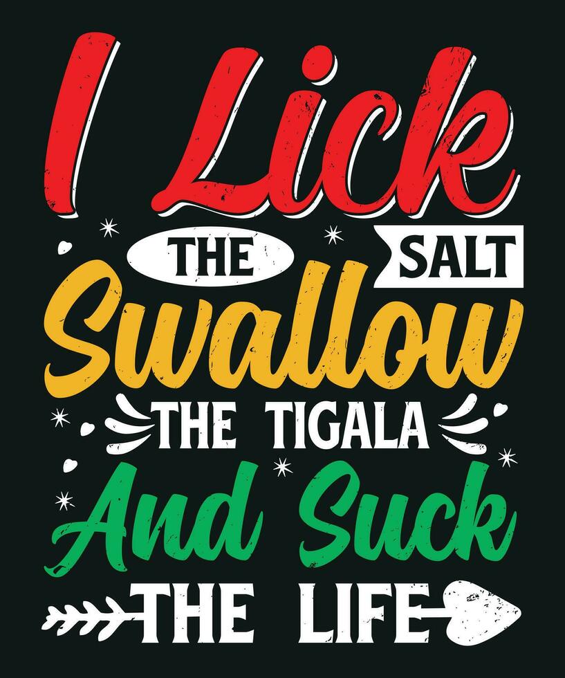 I lick the salt swallow the tigala and suck the life vector