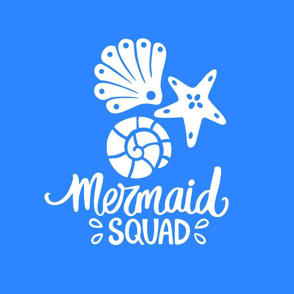 Mermaid Squad Hand Drawn Lettering Print with shell and starfish on a blue background. Summer vector illustration