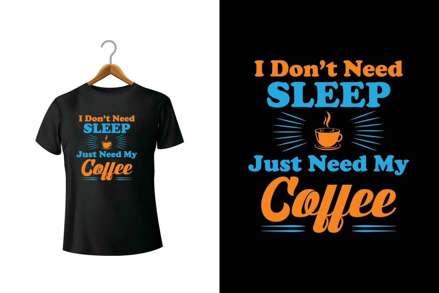 I Don't Need Sleep Just Need My Coffee Typography T-Shirt Design vector