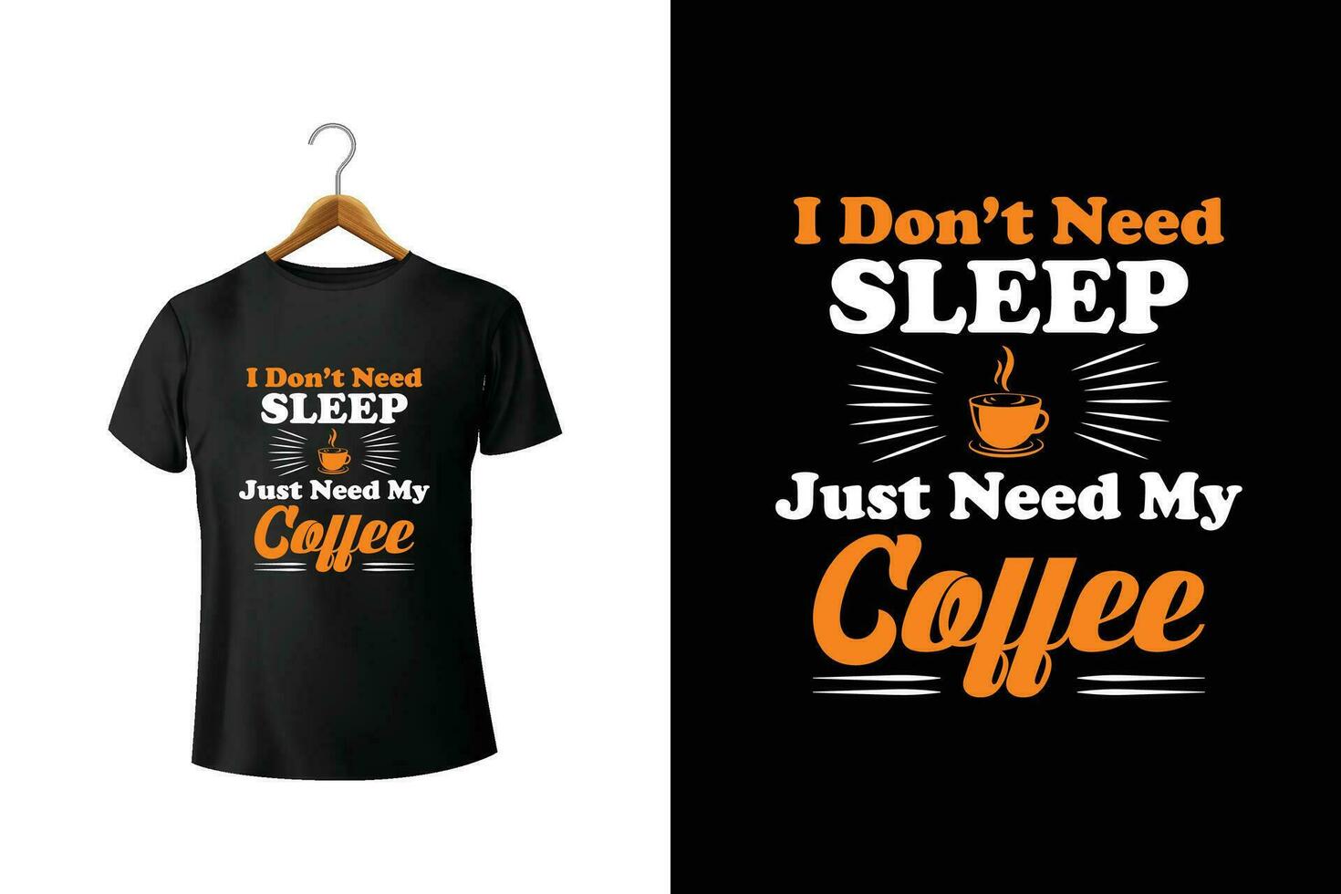 I Don't Need Sleep Just Need My Coffee T-Shirt Design vector