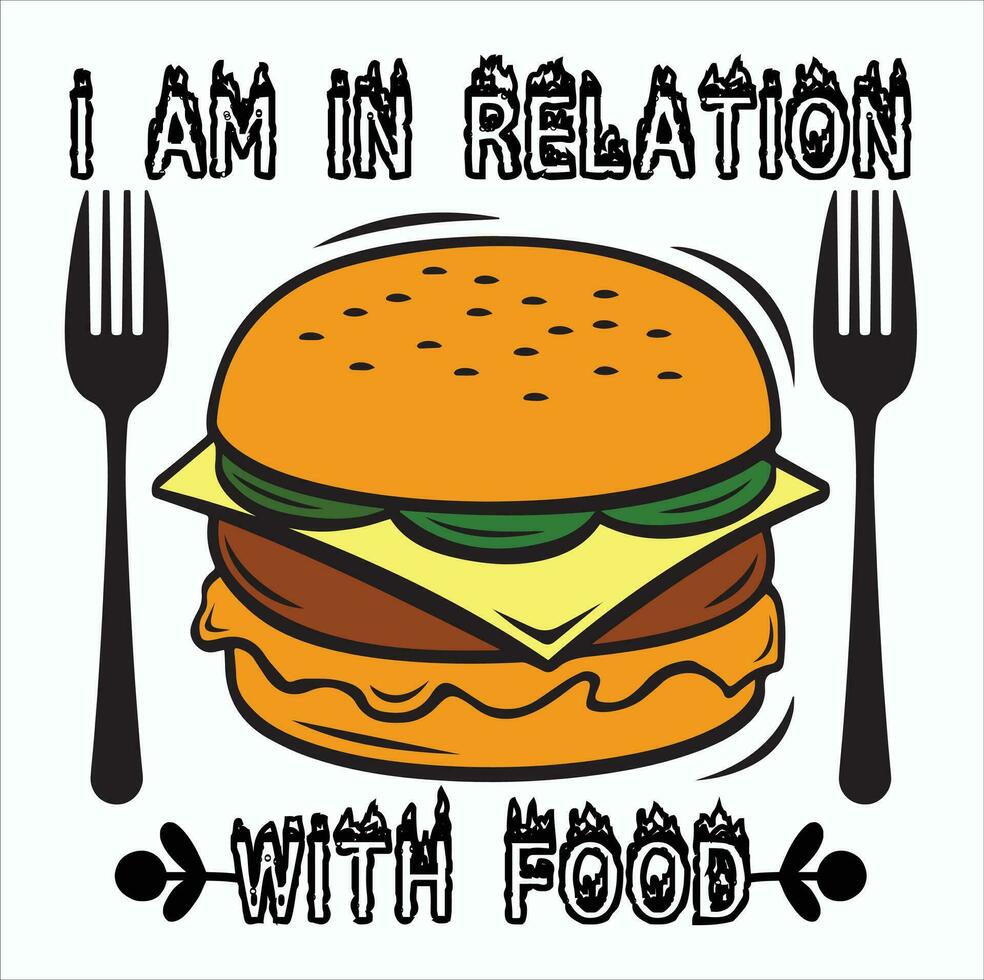 I AM IN RELATION WITH FOOD T SHIRT DESIGN vector