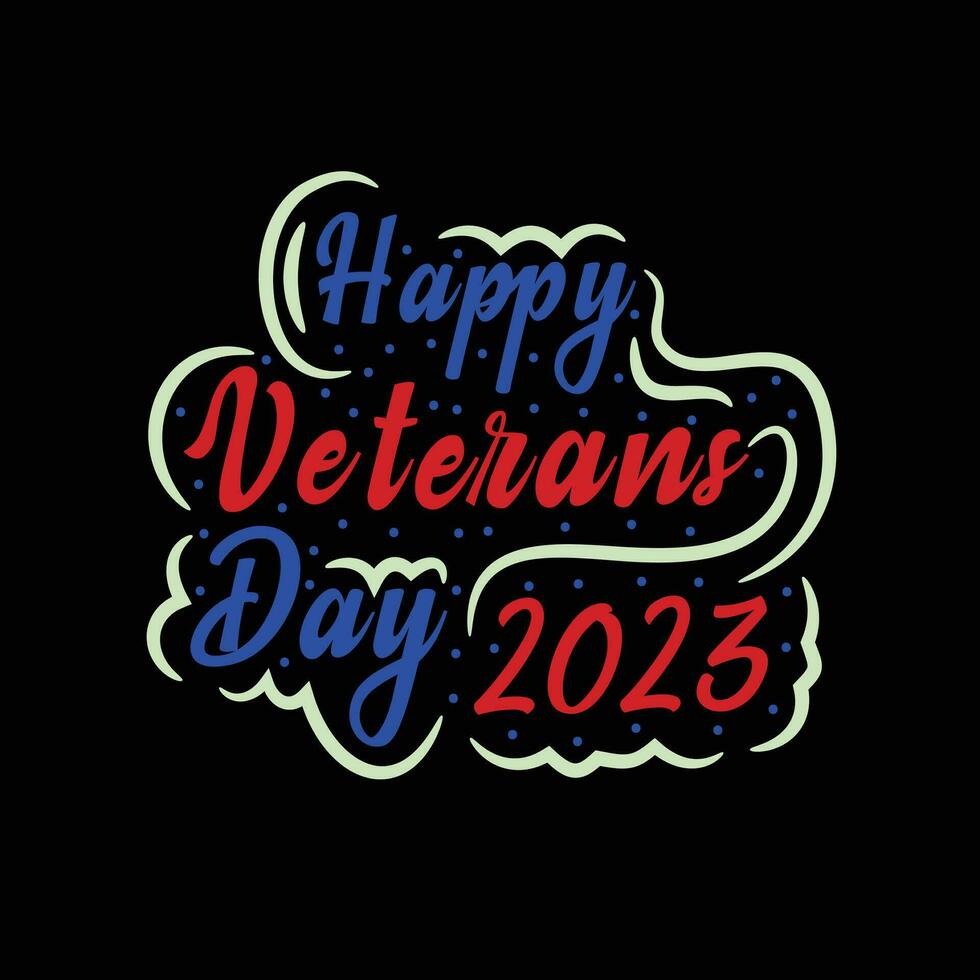 Happy veterans day 2023 t shirt design, veterans typhography t shirt design usa america.... vector