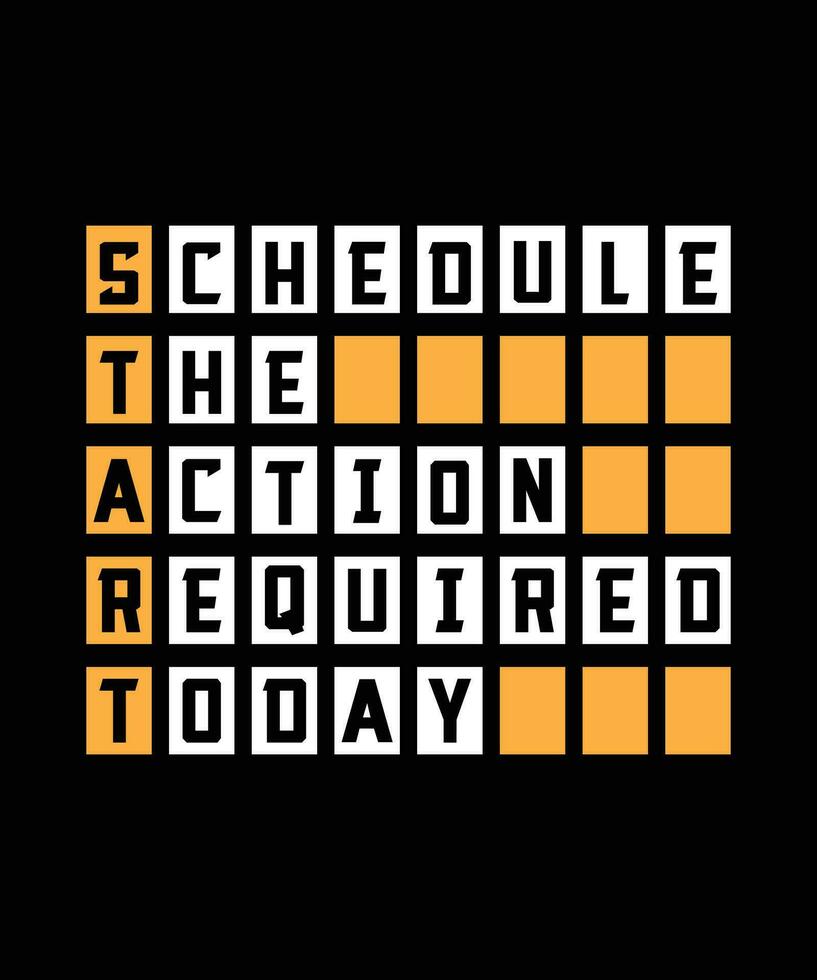 SCHEDULE THE ACTION REQUIRED TODAY. T-SHIRT DESIGN. PRINT TEMPLATE.TYPOGRAPHY VECTOR ILLUSTRATION.