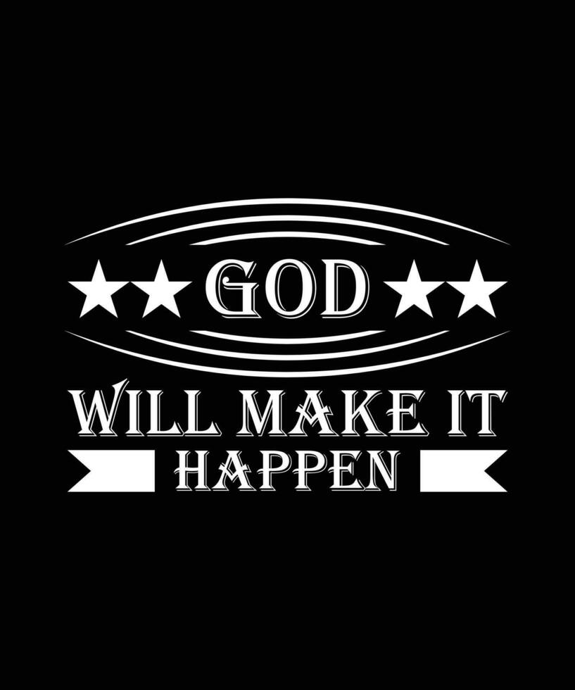 GOD WILL MAKE IT HAPPEN. T-SHIRT DESIGN. PRINT TEMPLATE.TYPOGRAPHY VECTOR ILLUSTRATION.
