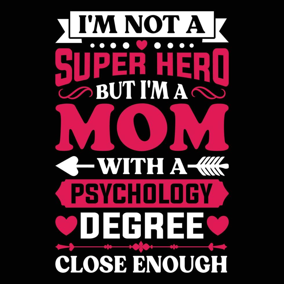 I'm not a super hero but I'm a mom psychology degree close enough shirt print template vector