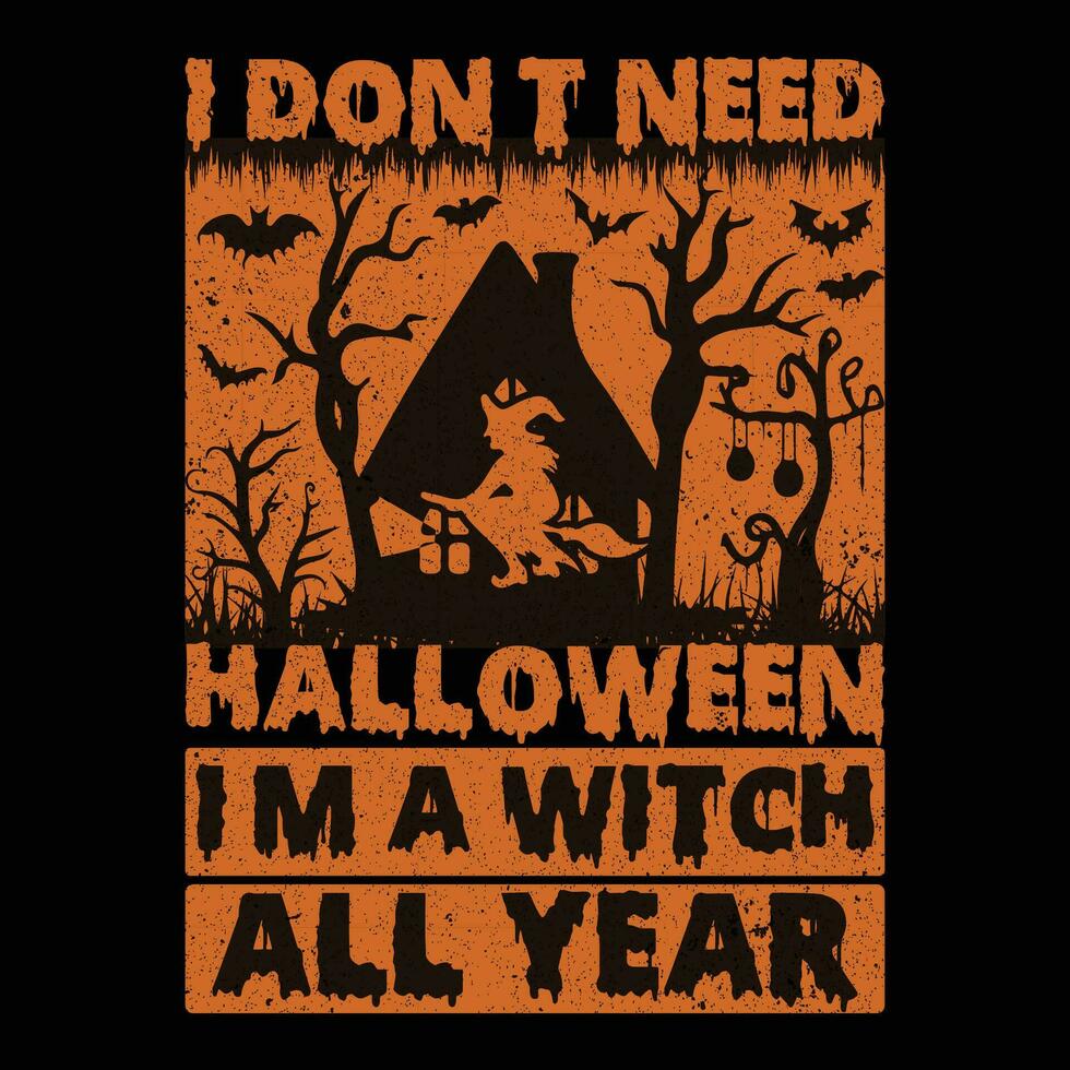 I Don't Need Halloween I'm A Witch All Year T-Shirt vector