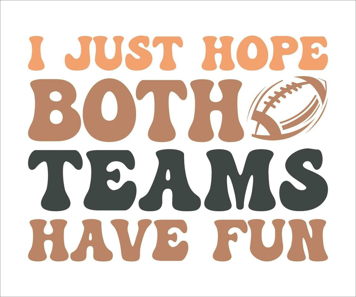 I just hope both teams have fun, best funny typography t-shirt design for football fans vector