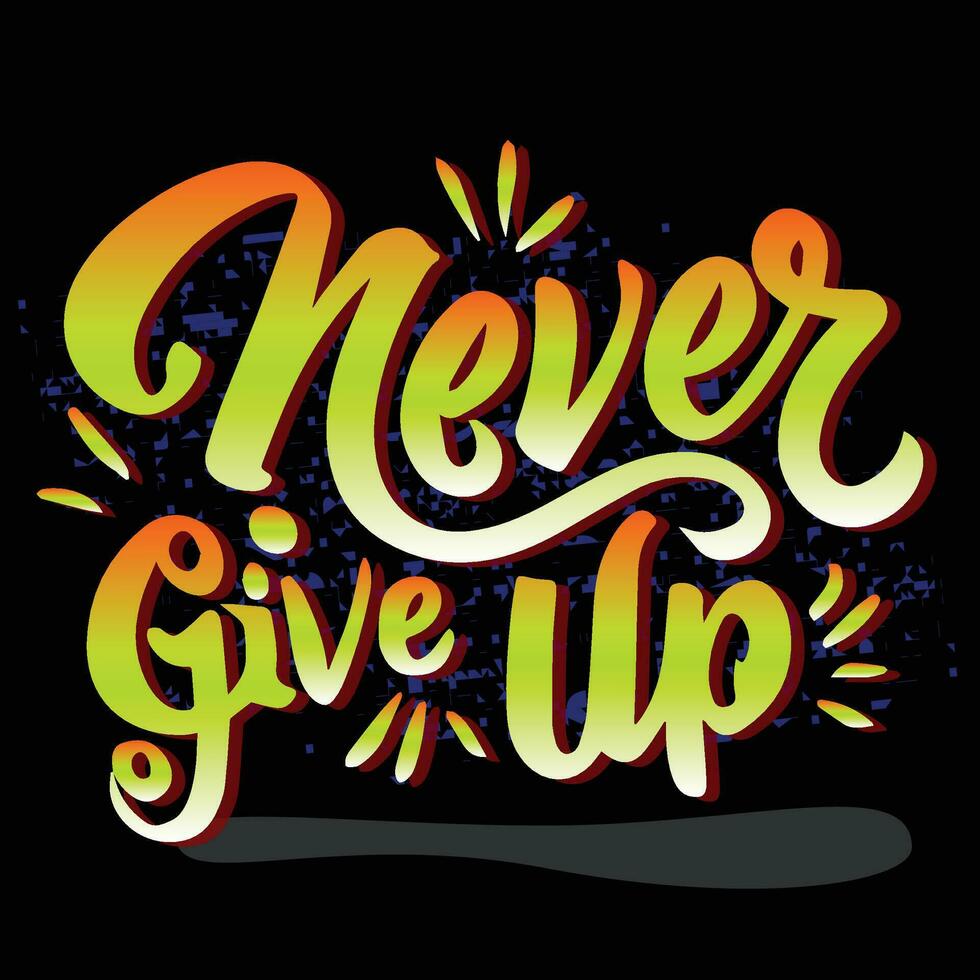 never give up ,slogan tee graphic typography for print t shirt illustration vector art vintage