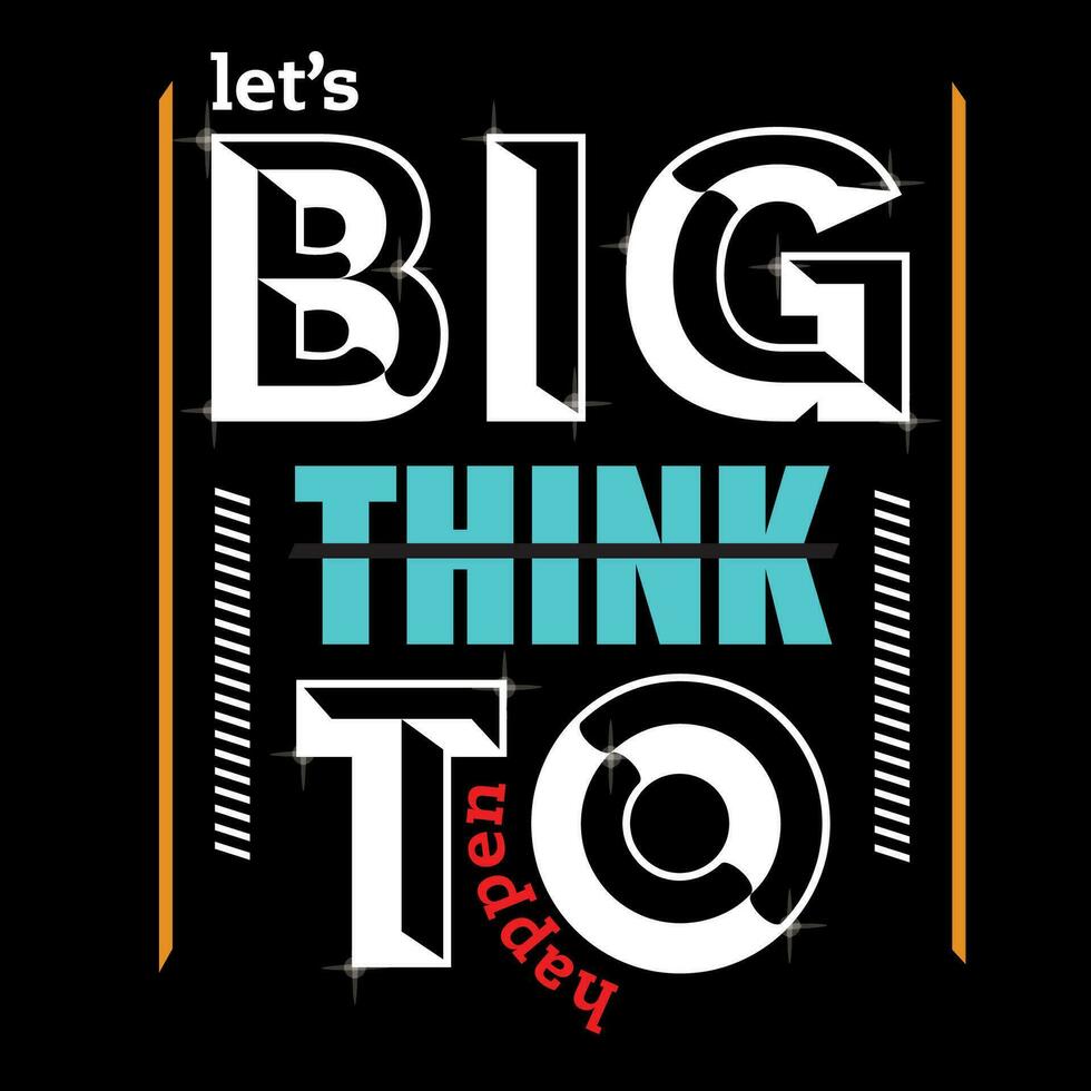 lets big think to happen slogan tee  graphic typography for print t shirt,illustration,vector,art,style vector