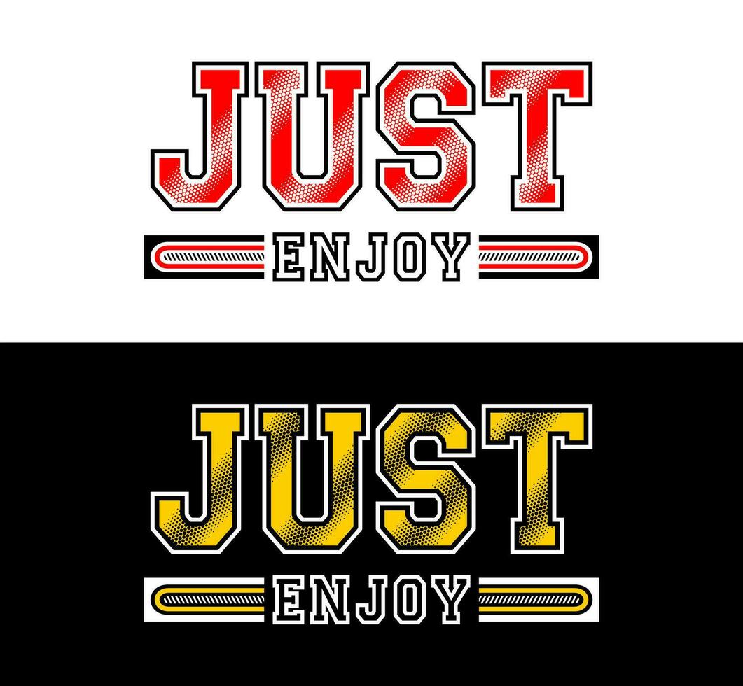 Just enjoy typography design, for t-shirt, posters, labels, etc. vector