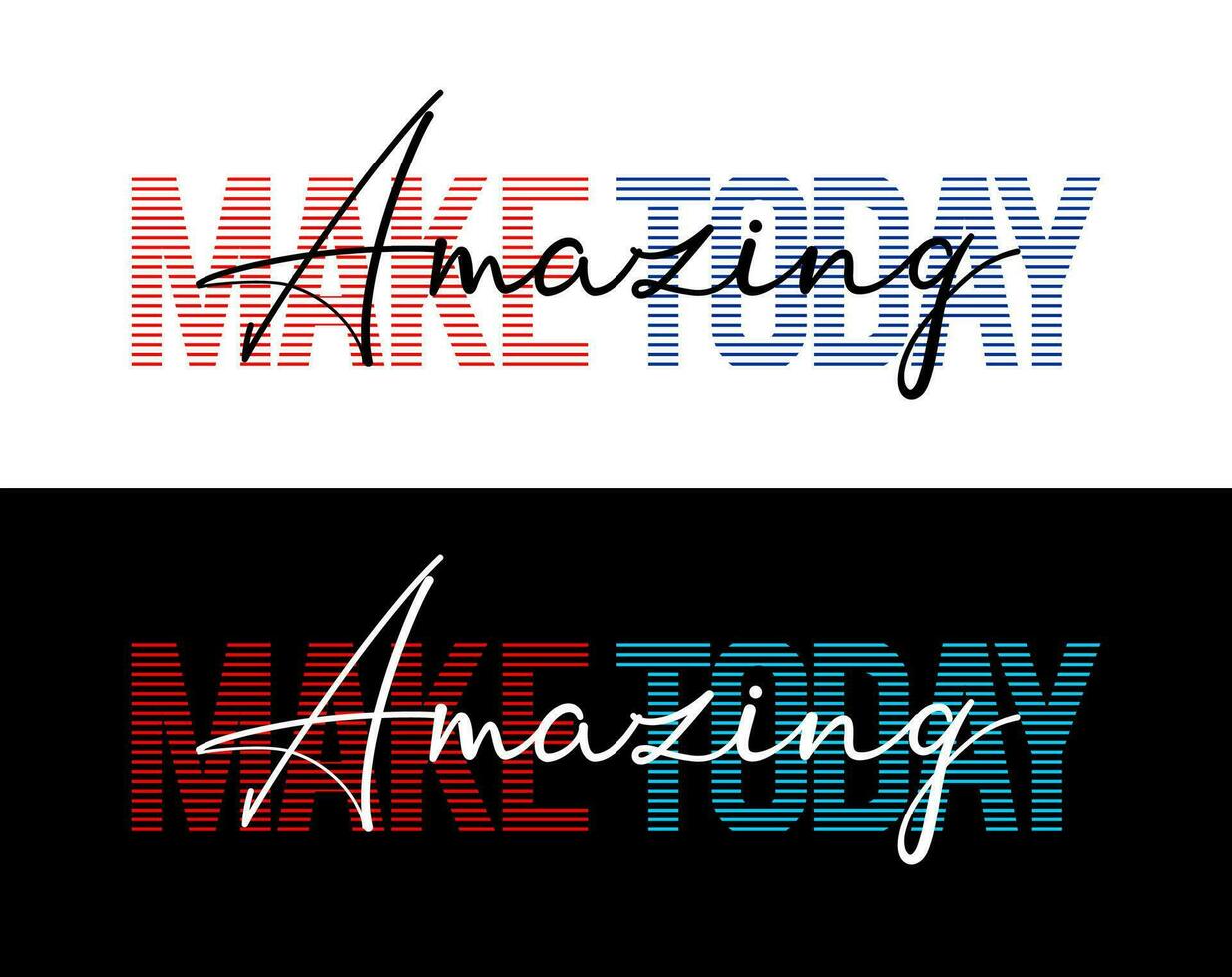 Make today amazing typography, for t-shirt, posters, labels, etc. vector