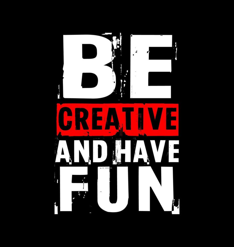 Be creative, for t-shirt, posters, labels, etc. vector