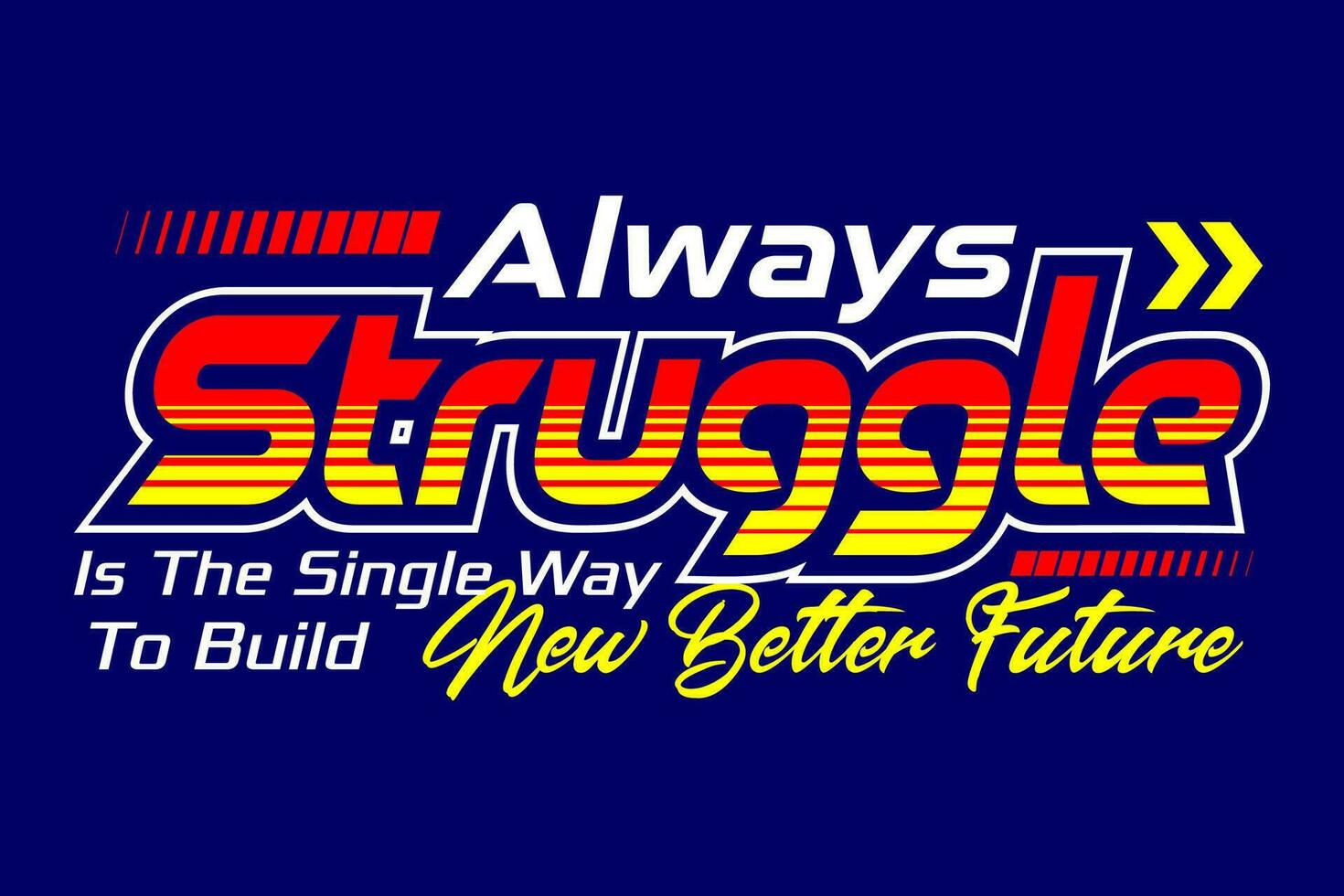 Always struggle way motivation slogan, for t-shirt, posters, labels, etc. vector