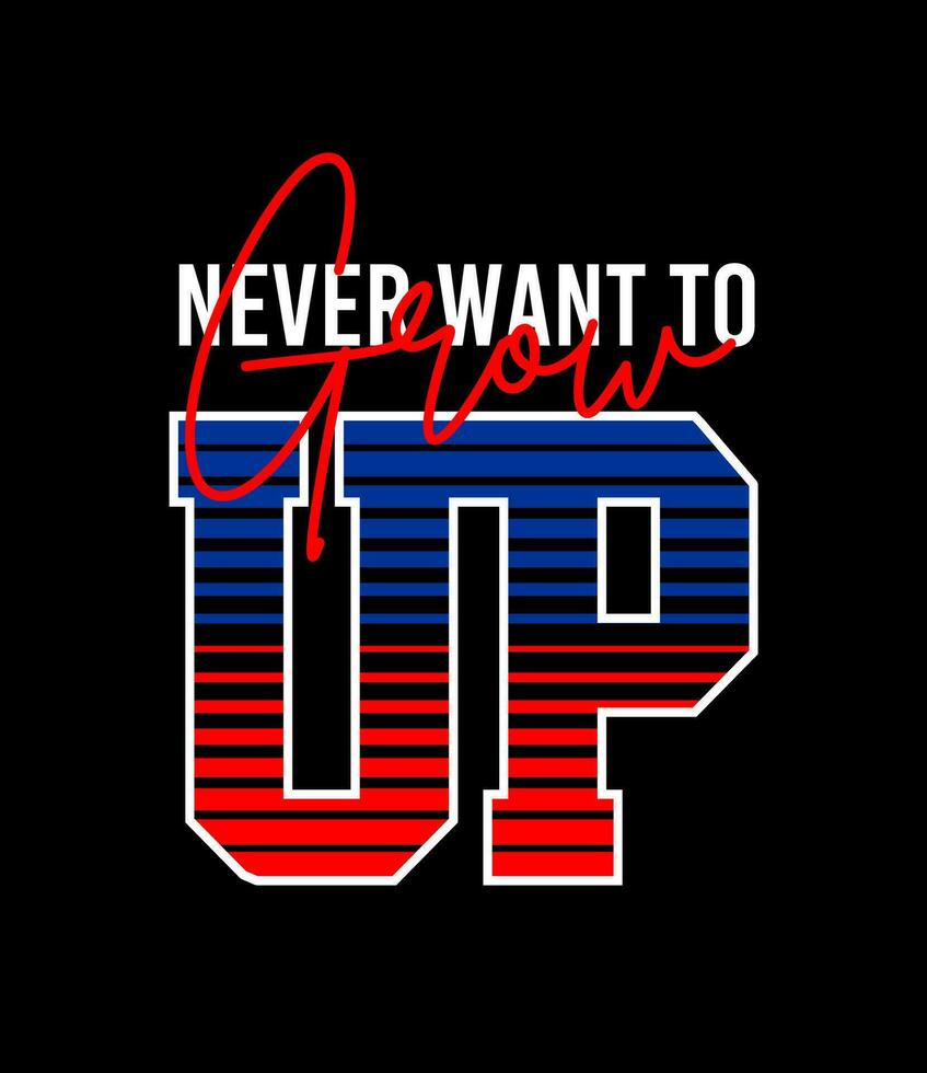 Never want to grow up typogra, for t-shirt, posters, labels, etc. vector