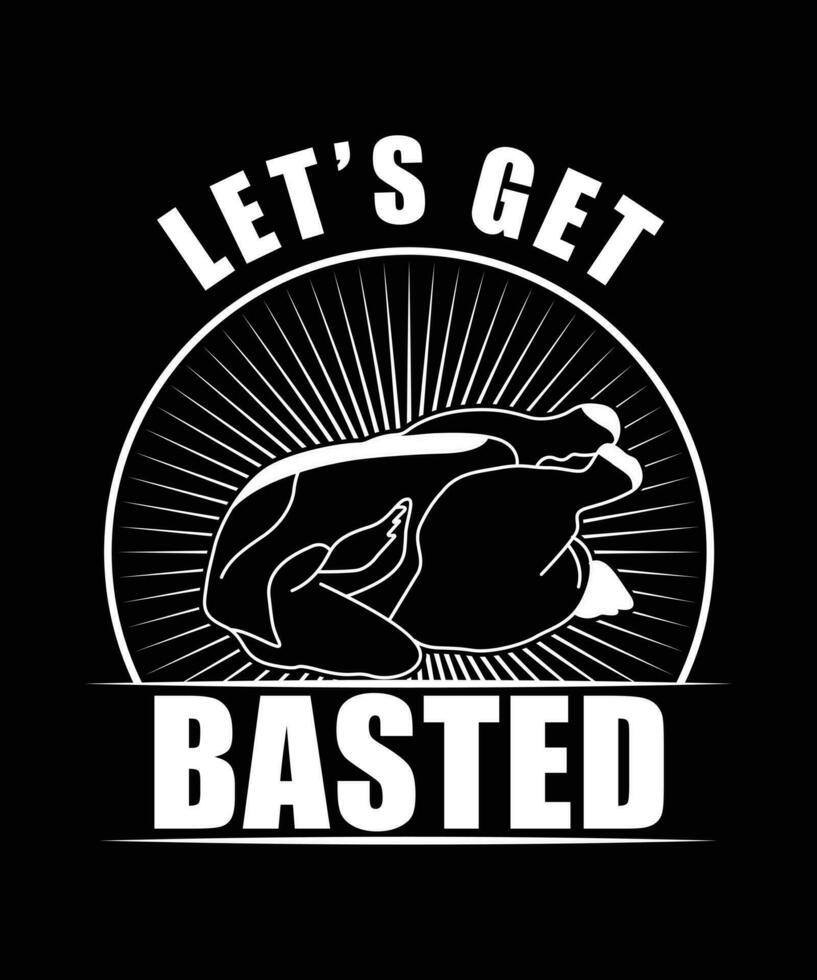 LET'S GET BASTED TSHIRT DESIGN vector