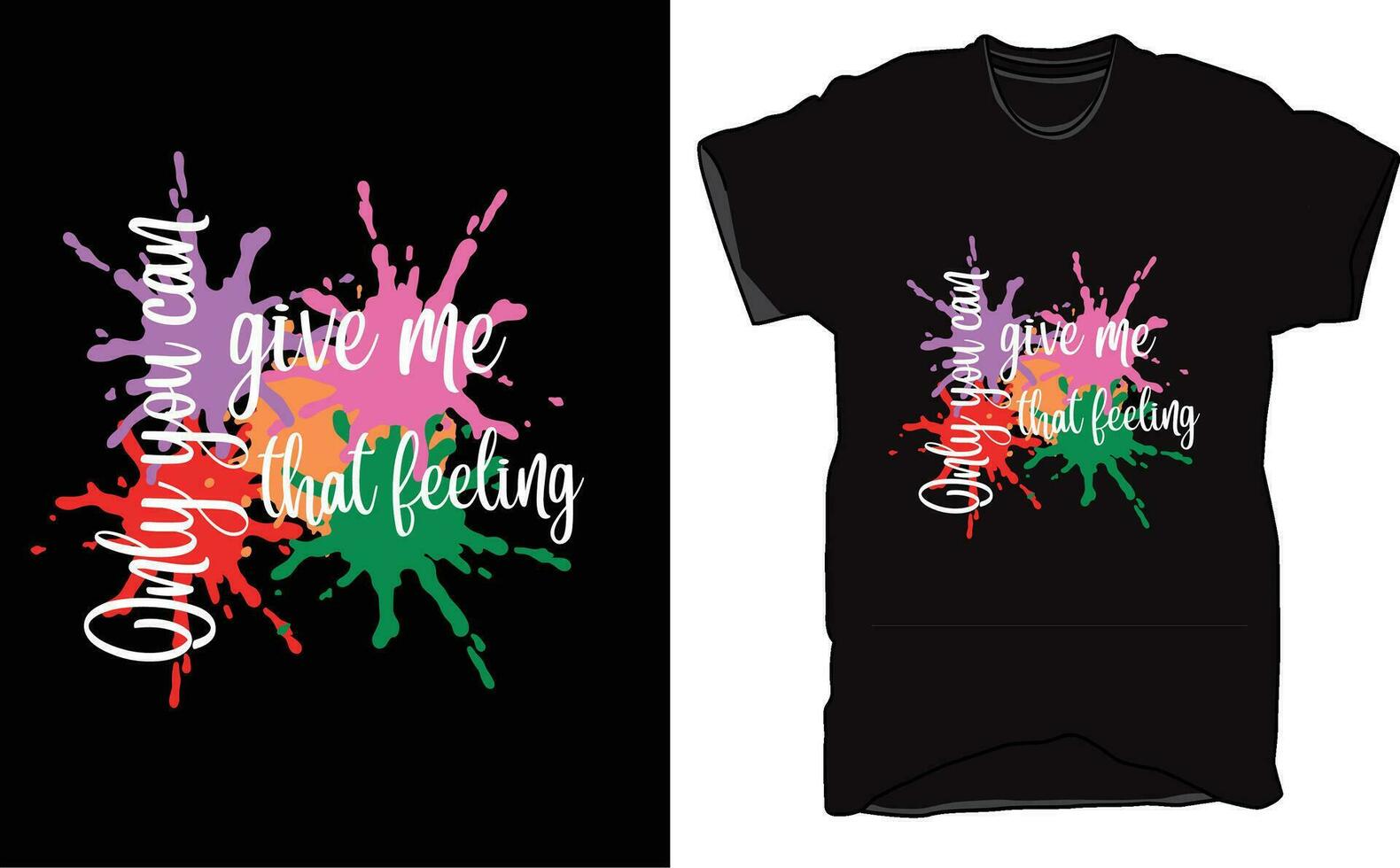 T-Shirt design Multi water color and word in Only you can give me that feeling. vector