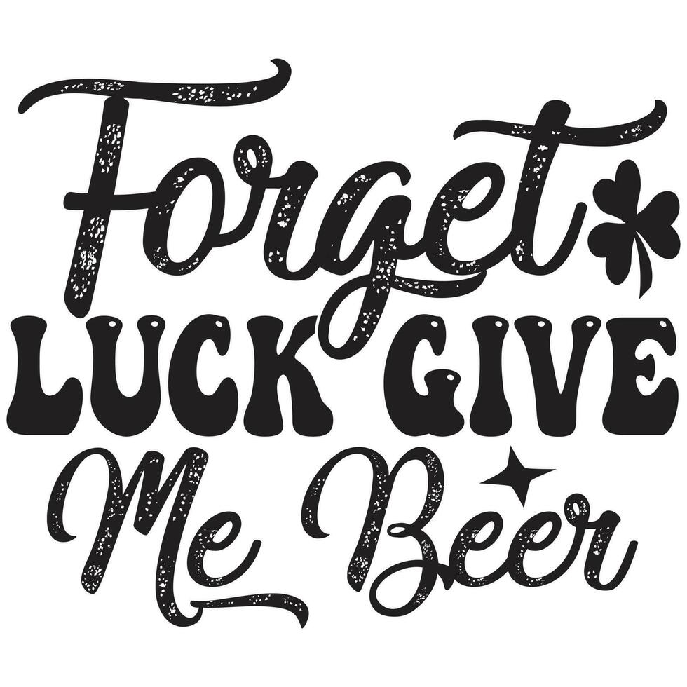forget luck give me beer vector