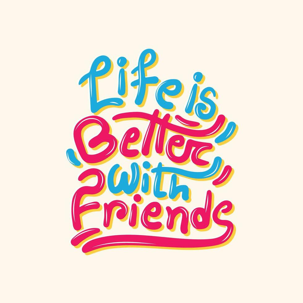 Free hand drawn typography illustration for the t shirt quote Life is better with friends. Friendship day quote lettering illustration. Colorful calligraphy for wishing friends. vector