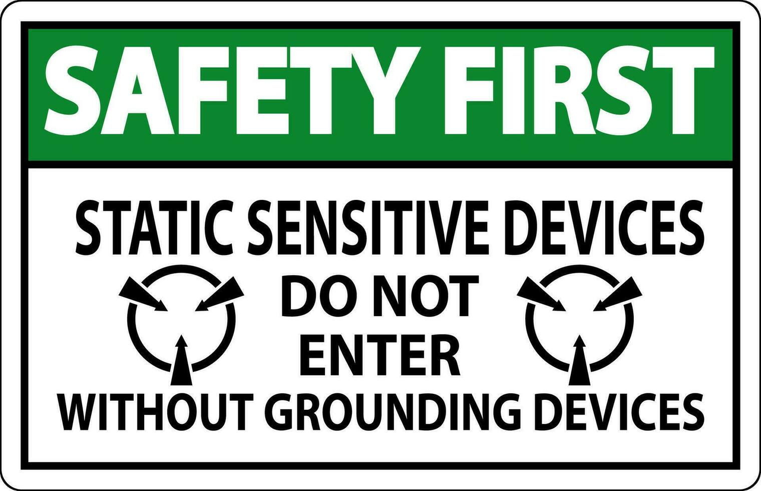 Safety First Sign Static Sensitive Devices Do Not Enter Without Grounding Devices vector